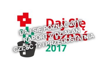 Daj Się Poznać 2017 – raport z działań. Część 12 i przedostatnia